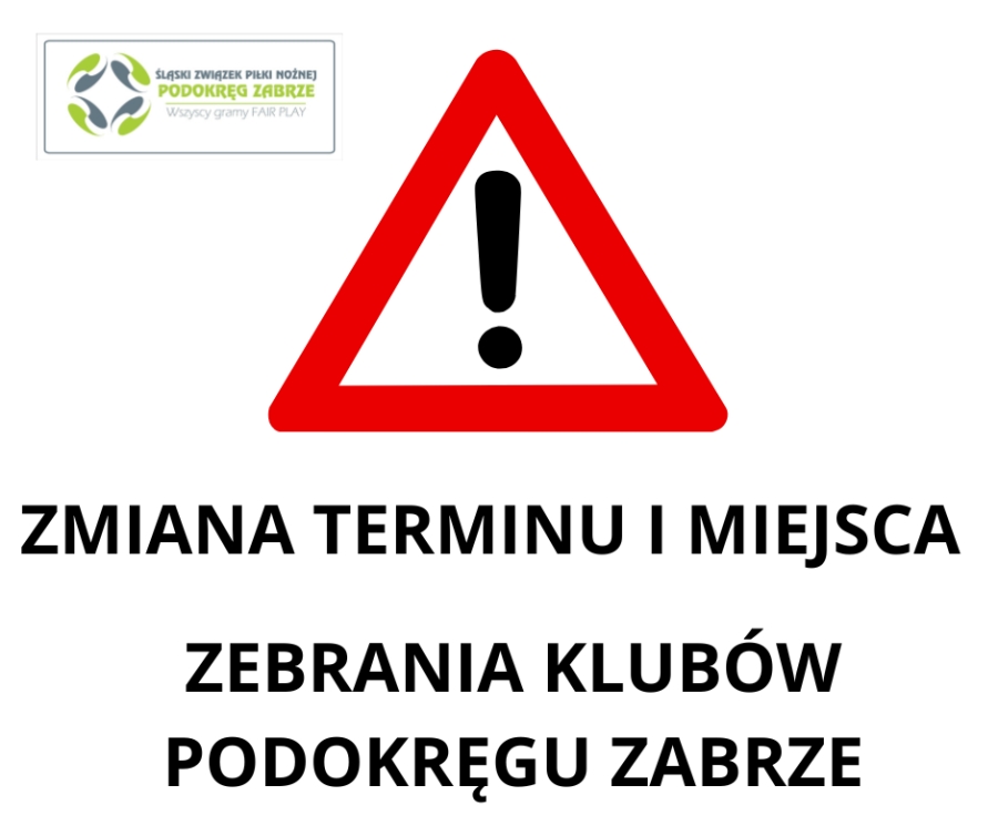 ZMIANA TERMINU I MIEJSCA ZEBRANIA KLUBÓW PODOKRĘGU ZABRZE