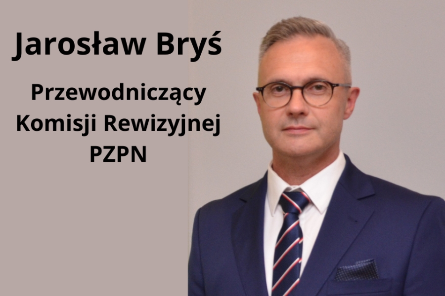 PREZES JAROSŁAW BRYŚ PRZEWODNICZĄCYM KOMISJI REWIZYJNEJ PZPN